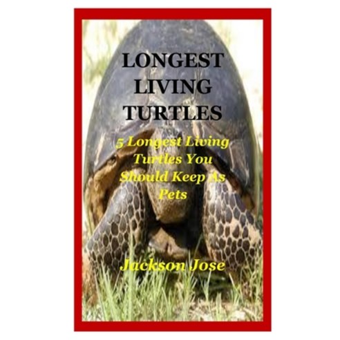 Longest Living Turtles: 5 Longest Living Turtles You Should Keep As Pets. Paperback, Independently Published, English, 9798706978891