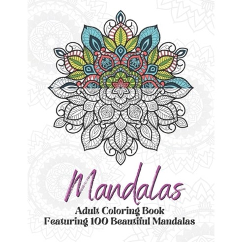 Mandalas: Coloring Book With 100 Mandalas: Adult Coloring Book Featuring 100 Beautiful Mandalas For ... Paperback, Independently Published, English, 9798742165620