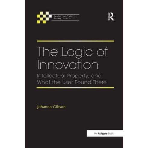 (영문도서) The Logic of Innovation: Intellectual Property and What the User Found There Paperback, Routledge, English, 9781138255456