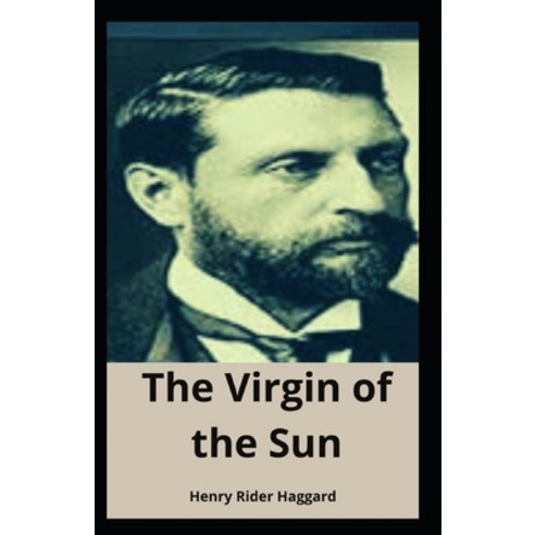 (영문도서) The Virgin of the Sun: Henry Rider Haggard (Adventure Fiction Fantasy Classics Novel) [Anno... Paperback, Independently Published, English, 9798514918300