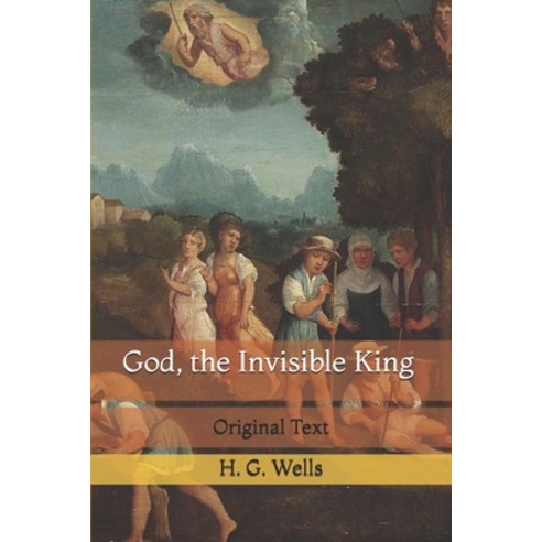 God the Invisible King: Original Text Paperback, Independently Published, English, 9798724636261