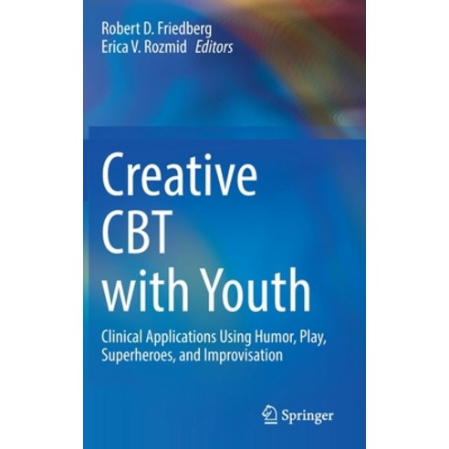(영문도서) Creative CBT with Youth: Clinical Applications Using Humor Play Superheroes and Improvisation Hardcover, Springer, English, 9783030996680