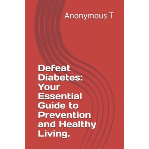 (영문도서) Defeat Diabetes: Your Essential Guide to Prevention and Healthy Living. Paperback, Independently Published, English, 9798327813175
