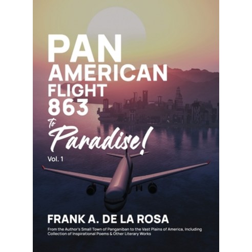 (영문도서) Pan American Flight #863 to Paradise! 2nd Edition Vol. 1: From the Author''s Small Town of Pan... Hardcover, Authorunit, English, 9781958895344