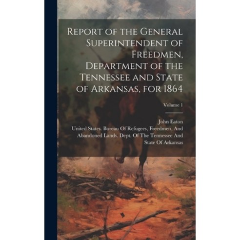 (영문도서) Report of the General Superintendent of Freedmen Department of the Tennessee and State of Ar... Hardcover, Legare Street Press, English, 9781019525494