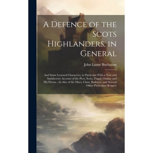 (영문도서) A Defence of the Scots Highlanders in General: And Some Learned Characters in Particular Wi... Hardcover, Legare Street Press, English, 9781019550427