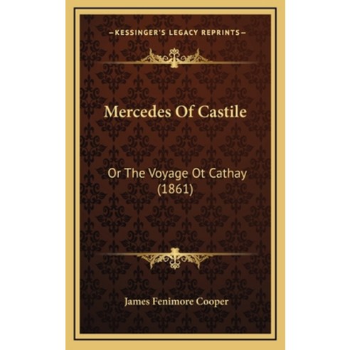 Mercedes Of Castile: Or The Voyage Ot Cathay (1861) Hardcover, Kessinger Publishing