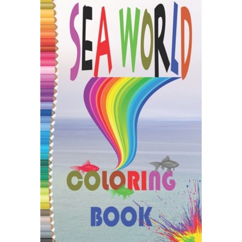Sea World: coloring book Paperback, Independently Published