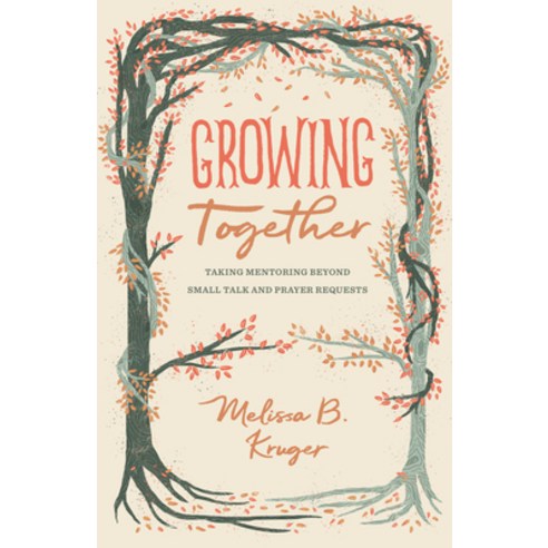 Growing Together: Taking Mentoring Beyond Small Talk and Prayer Requests Paperback, Crossway Books