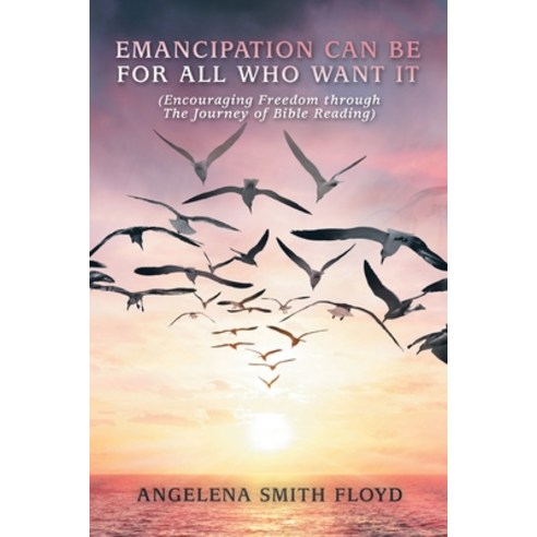 (영문도서) Emancipation Can Be for All Who Want It: (Encouraging Freedom Through the Journey of Bible Re... Paperback, WestBow Press, English, 9781664282742
