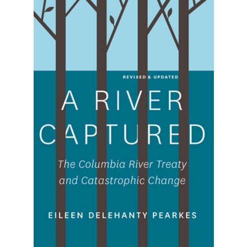 (영문도서) A River Captured: The Columbia River Treaty and Catastrophic Change - Revised and Updated Paperback, Rocky Mountain Books Incorp..., English, 9781771605236