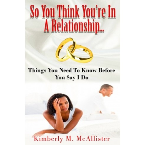 So You Think You''re In A Relationship: Things You Need To Know Before You Say I Do Paperback, Independently Published, English, 9781689015677