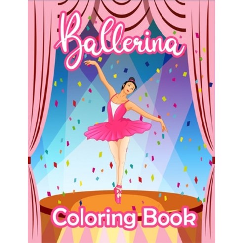 Ballerina Coloring Book: Pretty Ballet Coloring Book Increase Creativity and Learn to Fun Enjoy Paperback, Independently Published, English, 9798575973829