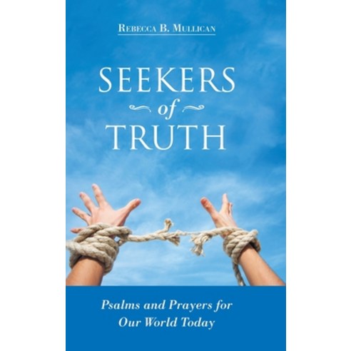 Seekers of Truth: Psalms and Prayers for Our World Today Hardcover, WestBow Press