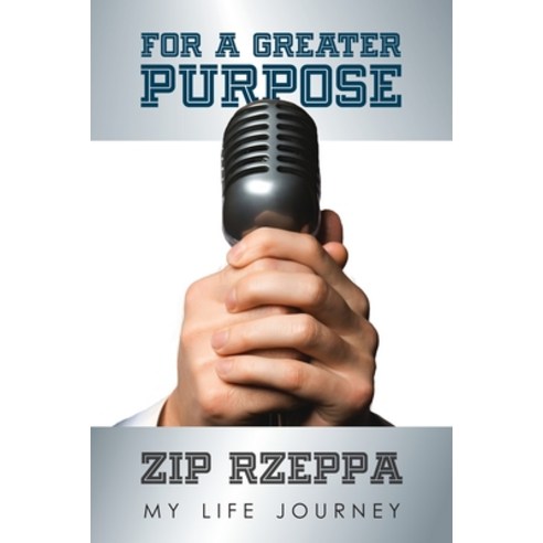 For A Greater Purpose: Zip Rzeppa--My Life Journey Paperback, Mater Media, English, 9780991354214