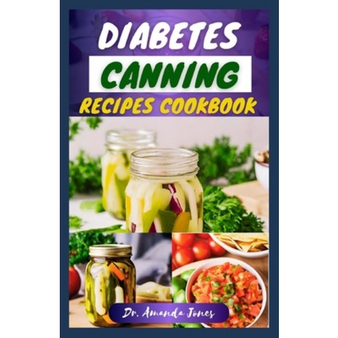 (영문도서) Diabetes Canning Recipes Cookbook: 30 Quick and Easy Low-Sugar Recipe Guide for Diabetic-Frie... Paperback, Independently Published, English, 9798877291867
