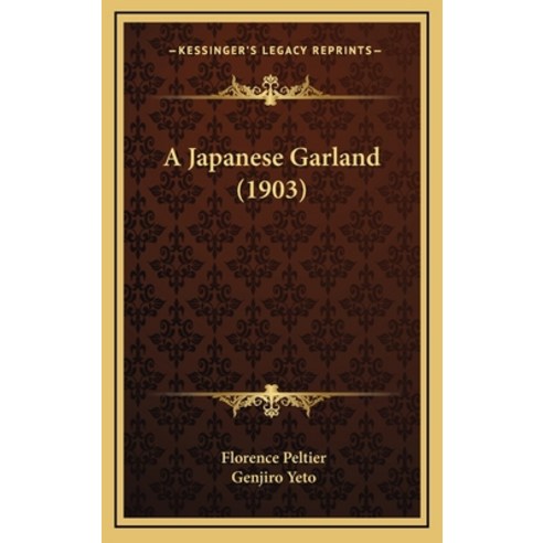 A Japanese Garland (1903) Hardcover, Kessinger Publishing