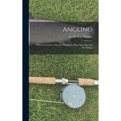 (영문도서) Angling: a Practical Guide to Bottom Fishing Trolling Spinning and Fly-fishing Hardcover, Legare Street Press, English, 9781013886539