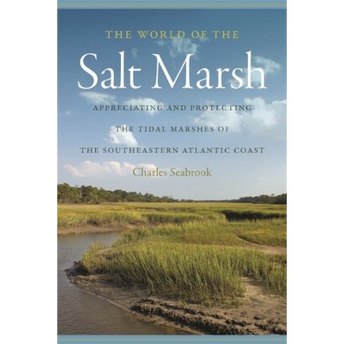 (영문도서) The World of the Salt Marsh: Appreciating and Protecting the Tidal Marshes of the Southeaster... Paperback, University of Georgia Press, English, 9780820345338