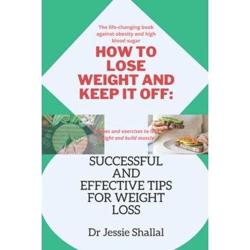 (영문도서) How to Lose Weight and Keep It Off: Successful And Effective Tips For Weight Loss Paperback, Independently Published, English, 9798846835368