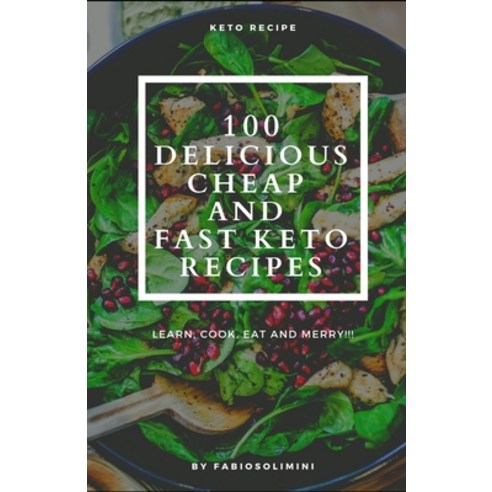 100 Delicious Cheap and Fast Keto Recipes Paperback, Independently Published