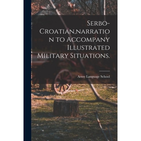 (영문도서) Serbo-Croatian narration to Accompany Illustrated Military Situations. Paperback, Hassell Street Press, English, 9781014921956