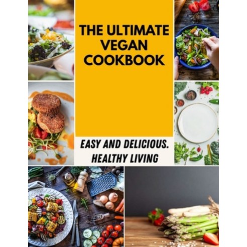 The Ultimate Vegan Cookbook: Easy Healthy And Delicious Recipes - Secret Of Recipes Budget-Friendl... Paperback, Independently Published, English, 9798598266724