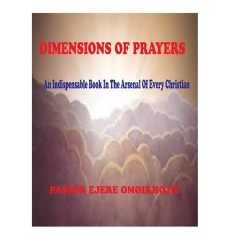 (영문도서) The Dimensions of Prayers: An indispensable Book In The Arsenal Of Every Christian Paperback, Independently Published, English, 9798884028272
