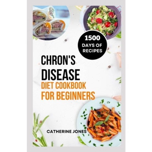 (영문도서) Chron''s Disease Diet Cookbook for Beginners: A Simple and Easy Guide to Symptoms Relief Prev... Paperback, Independently Published, English, 9798876492777