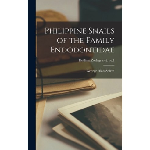 (영문도서) Philippine Snails of the Family Endodontidae; Fieldiana Zoology v.42 no.1 Hardcover, Hassell Street Press, English, 9781014094902
