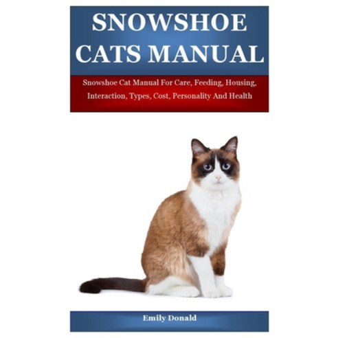 (영문도서) Snowshoe Cats Manual: Snowshoe Cat Manual For Care Feeding Housing Interaction Types Cos... Paperback, Independently Published, English, 9798539107994