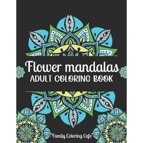 Flower Mandalas Adult Coloring Book: Easy Mandalas Colouring Books For Adults: Beautiful Mandalas Fo... Paperback, Independently Published, English, 9798583882557