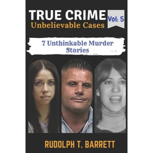 (영문도서) True Crime Unbelievable Cases: Vol 5: 7 Unthinkable Murder Stories Paperback, Independently Published, English, 9798324243708