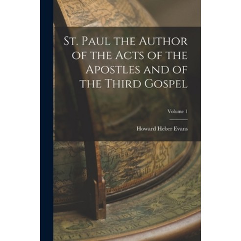 (영문도서) St. Paul the Author of the Acts of the Apostles and of the Third Gospel; Volume 1 Paperback, Legare Street Press, English, 9781017690668