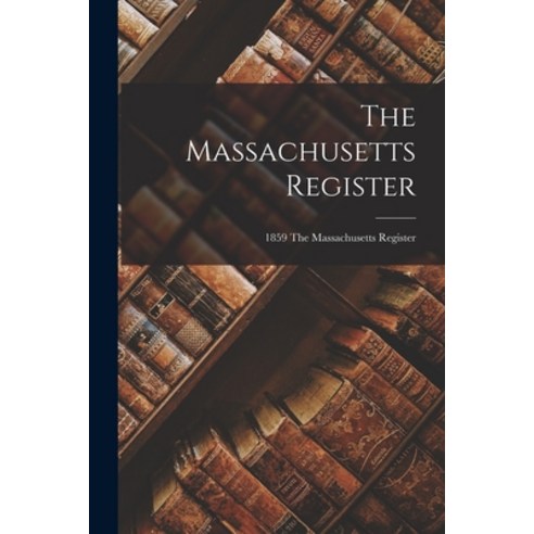 (영문도서) The Massachusetts Register; 1859 The Massachusetts register Paperback, Legare Street Press, English, 9781014534101