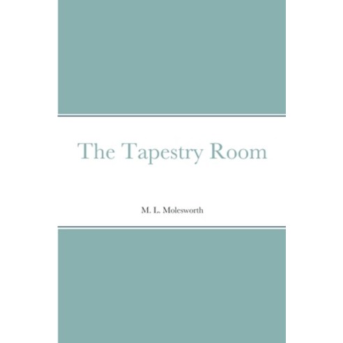 (영문도서) The Tapestry Room Paperback, Lulu.com, English, 9781387667833