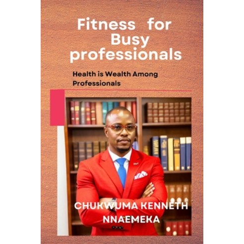 (영문도서) Fitness for Busy Professionals: Health is Wealth Among Professionals Paperback, Independently Published, English, 9798871980910