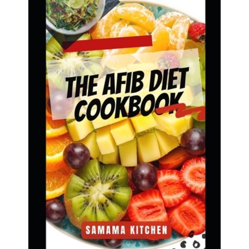 (영문도서) The AFIB Diet Cookbook: Discover Tons of Easy and Delicious Heart Friendly Recipes to Help Re... Paperback, Independently Published, English, 9798878810067