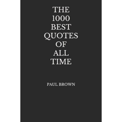 The 1000 Best Quotes Of All Time Paperback, Independently Published