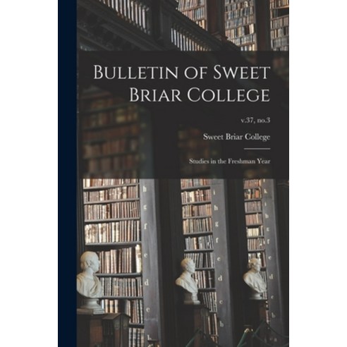 (영문도서) Bulletin of Sweet Briar College: Studies in the Freshman Year; v.37 no.3 Paperback, Hassell Street Press, English, 9781014204752