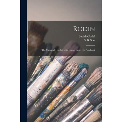 (영문도서) Rodin: the Man and His Art With Leaves From His Notebook Paperback, Legare Street Press, English, 9781015108301