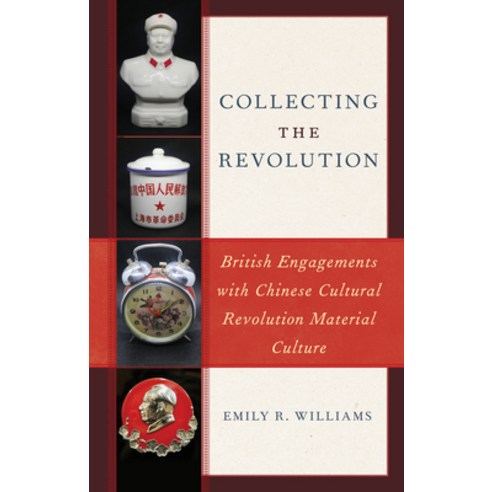 (영문도서) Collecting the Revolution: British Engagements with Chinese Cultural Revolution Material Culture Paperback, Rowman & Littlefield Publis..., English, 9781538150696