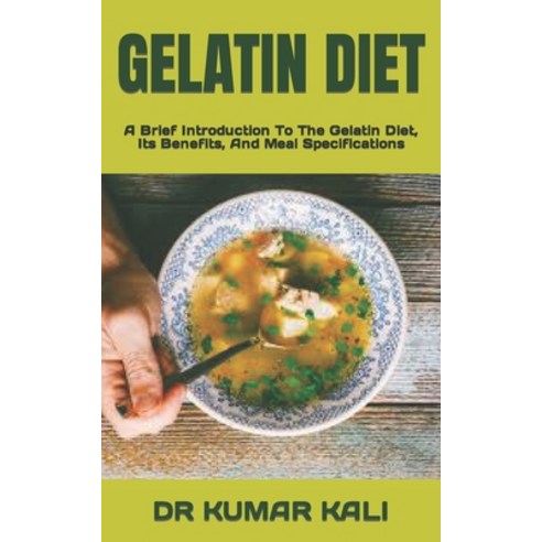 (영문도서) Gelatin Diet: A Brief Introduction To The Gelatin Diet Its Benefits And Meal Specifications Paperback, Independently Published, English, 9798351920863
