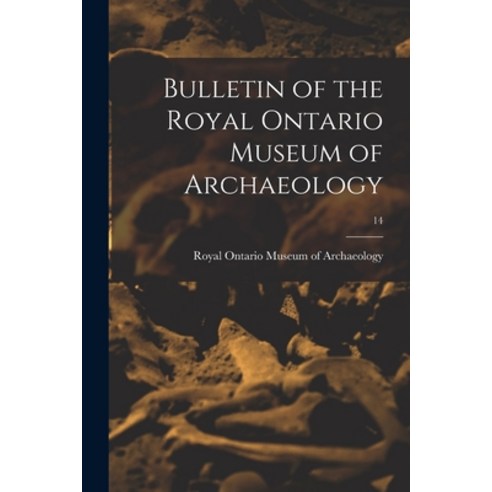 (영문도서) Bulletin of the Royal Ontario Museum of Archaeology; 14 Paperback, Hassell Street Press, English, 9781014802149