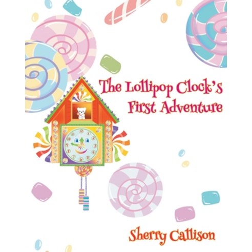 (영문도서) The Lollipop Clock''s First Adventure Paperback, Christian Faith Publishing,..., English, 9781098072896