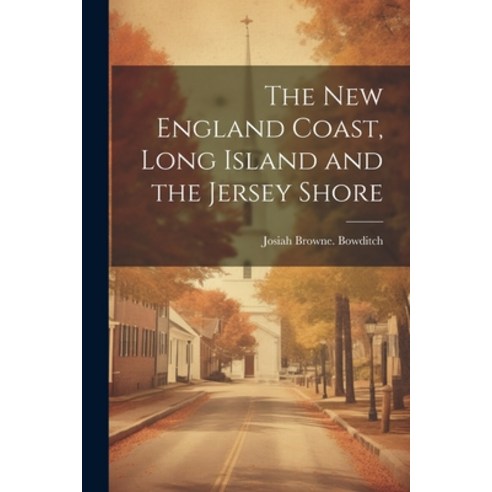 (영문도서) The New England Coast Long Island and the Jersey Shore Paperback, Legare Street Press, English, 9781022750661