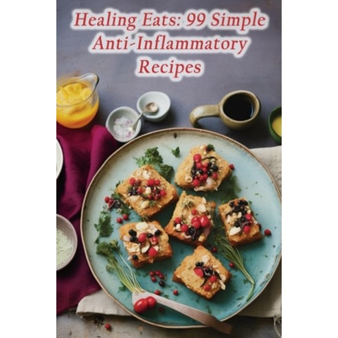 (영문도서) Healing Eats: 99 Simple Anti-Inflammatory Recipes Paperback, Independently Published, English, 9798860756687