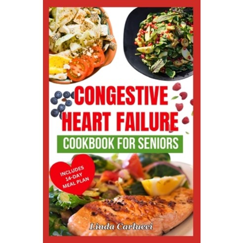 (영문도서) Congestive Heart Failure Cookbook For Seniors: Quick Tasty Low Sodium Low Cholesterol Heart H... Paperback, Independently Published, English, 9798320214467