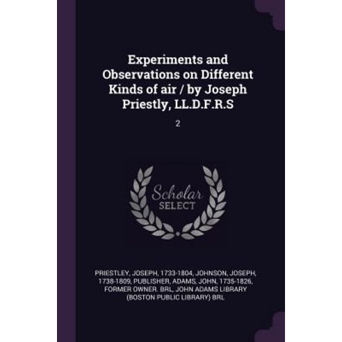 (영문도서) Experiments and Observations on Different Kinds of air / by Joseph Priestly LL.D.F.R.S: 2 Paperback, Palala Press, English, 9781378993699