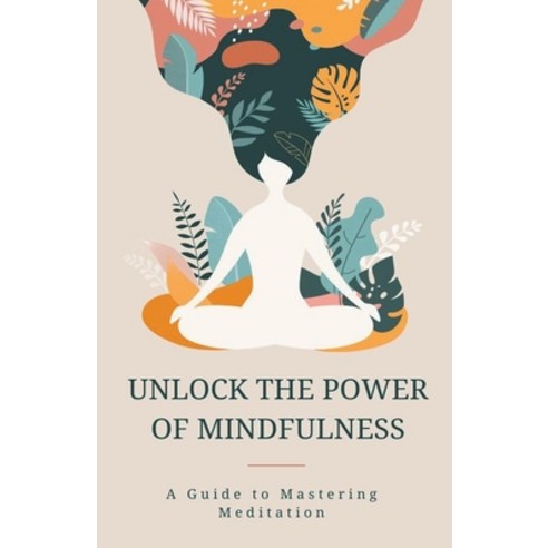 (영문도서) Unlock the Power of Mindfulness Paperback, Batro Publishing, English, 9798223338758